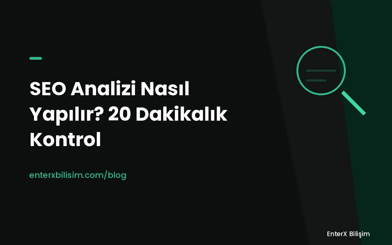 SEO Analizi Nasıl Yapılır? Sitenizi 20 Dakikada Kendiniz Kontrol Edin